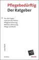 Pflegebedürftig - Der Ratgeber