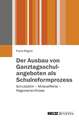 Der Ausbau von Ganztagsschulangeboten als Schulreformprozess