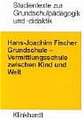 Grundschule: Vermittlungsschule zwischen Kind und Welt