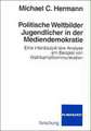 Politische Weltbilder Jugendlicher in der Mediendemokratie