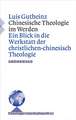 Chinesische Theologie Im Werden: Ein Blick in Die Werkstatt Der Christlichen Theologie