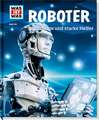 WAS IST WAS Band 135 Roboter. Superhirne und starke Helfer