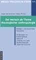 Der Mensch als Thema theologischer Anthropologie