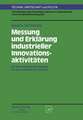 Messung und Erklärung industrieller Innovationsaktivitäten: mit einer empirischen Analyse für die westdeutsche Industrie