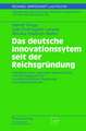 Das deutsche Innovationssystem seit der Reichsgründung: Indikatoren einer nationalen Wissenschafts- und Technikgeschichte in unterschiedlichen Regierungs- und Gebietsstrukturen