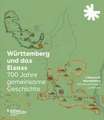 Württemberg und das Elsass: 700 Jahre gemeinsame Geschichte. L'Alsace et le Wurtemberg: 700 Ans d'Histoire commune