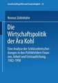 Die Wirtschaftspolitik der Ära Kohl: Eine Analyse der Schlüsselentscheidungen in den Politikfeldern Finanzen, Arbeit und Entstaatlichung, 1982–1998