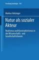 Natur als sozialer Akteur: Realismus und Konstruktivismus in der Wissenschafts- und Gesellschaftstheorie