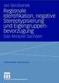 Regionale Identifikation, negative Stereotypisierung und Eigengruppenbevorzugung: Das Beispiel Sachsen