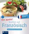 Bon appétit! Kochen auf Französisch: Rezepte und Sprachtraining