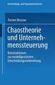 Chaostheorie und Unternehmenssteuerung: Konstruktionen zur modellgestützten Entscheidungsvorbereitung