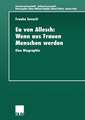 Ea von Allesch: Wenn aus Frauen Menschen werden: Eine Biographie