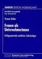 Frauen als Unternehmerinnen: Erfolgspotentiale weiblicher Selbständiger