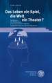 Das Leben Ein Spiel, Die Welt Ein Theater?: Spielformen Des Welttheaters in Den Dramatischen Werken Samuel Becketts Und Thomas Bernhards