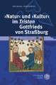 'Natur' Und 'Kultur' Im 'Tristan' Gottfrieds Von Strassburg: VOR Dem Hintergrund Naturphilosophischer Und Ethischer Diskurse Des Ausgehenden 12. Und 1