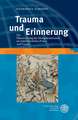 Trauma Und Erinnerung: Die Historisierung Der Mongoleninvasion Im Mittelalterlichen Polen Und Ungarn