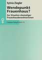 Wendepunkt Frauenhaus?: Zur Situation ehemaliger Frauenhausbewohnerinnen