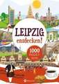 Leipzig entdecken! 500 Freizeittipps : Natur, Kultur, Sport, Spaß