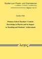 Primary School Teachers' Content Knowledge in Physics and Its Impact on Teaching and Students' Achievement