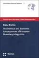 EMU Rules: The Political and Economic Consequences of European Monetary Integration