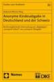 Anonyme Kindesabgabe in Deutschland Und Der Schweiz: Rechtsvergleichende Untersuchung Von 'Babyklappe', 'Anonymer Geburt' Und 'Anonymer Ubergabe'