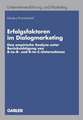 Erfolgsfaktoren im Dialogmarketing: Eine empirische Analyse unter Berücksichtigung von B-to-B- und B-to-C-Unternehmen