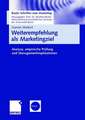 Weiterempfehlung als Marketingziel: Analyse, empirische Prüfung und Managementimplikationen