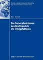 Die Servicefunktionen des Großhandels als Erfolgsfaktoren: Eine empirische Analyse basierend auf einer Weiterentwicklung der Theorie der Handlungsfunktionen und dem ressourcenbasierten Ansatz