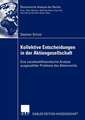 Kollektive Entscheidungen in der Aktiengesellschaft: Eine sozialwahltheoretische Analyse ausgewählter Probleme des Aktienrechts