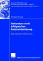 Instrumente einer erfolgreichen Kundenorientierung: Eine empirische Untersuchung