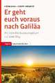 Er geht euch voraus nach Galiläa