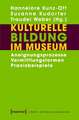 Kulturelle Bildung im Museum