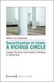 Securitization of Islam: A Vicious Circle: Counter-Terrorism and Freedom of Religion in Central Asia