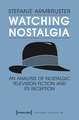 Watching Nostalgia: An Analysis of Nostalgic Television Fiction & its Reception