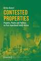 Contested Properties – Peoples, Plants, and Politics in Post–Apartheid South Africa