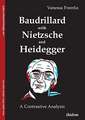 Baudrillard with Nietzsche and Heidegger – A Contrastive Analysis