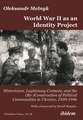 World War II as an Identity Project: Historicism, Legitimacy Contests, and the (Re-)Construction of Political Communities in Ukraine, 19391946