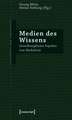Medien des Wissens: Interdisziplinäre Aspekte von Medialität