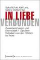 In Liebe verbunden: Zweierbeziehungen und Elternschaft in populären Ratgebern von den 1950ern bis heute