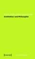 Architektur und Philosophie: Grundlagen. Standpunkte. Perspektiven.