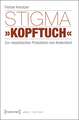 Stigma »Kopftuch«: Zur rassistischen Produktion von Andersheit (unter Mitarbeit von Sümeyye Demir)