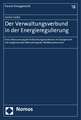 Der Verwaltungsverbund in Der Energieregulierung: Eine Untersuchung Der Entwicklungstendenzen Im Energierecht Mit Vergleichender Betrachtung Des Wettb