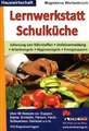 Lernwerkstatt Schulküche Über 80 Rezepte zu Suppen, Salaten, Eintöpfen, Fleisch, Fisch, Gemüse u.v.m.