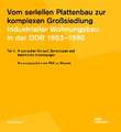 Vom seriellen Plattenbau zur komplexen Großsiedlung. Industrieller Wohnungsbau in der DDR 1953-1990 Teil 1