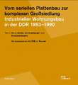 Vom seriellen Plattenbau zur komplexen Großsiedlung. Industrieller Wohnungsbau in der DDR 1953¿-1990