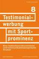 Testimonialwerbung mit Sportprominenz. Eine institutionenökonomische und kommunikationsempirische Analyse