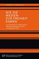 Wie die Medien zur Freiheit kamen. Zum Wandel der ostdeutschen Medienlandschaft seit dem Untergang der DDR