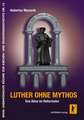 Luther ohne Mythos