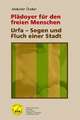 Plädoyer für den freien Menschen | Urfa - Segen und Fluch einer Stadt