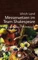 Messerwetzen im Team Shakespeare